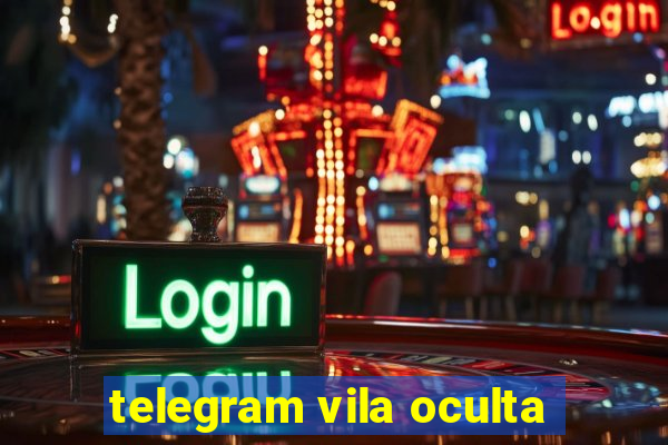 telegram vila oculta